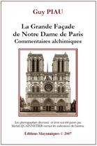 Couverture du livre « La grande facade de Notre Dame de Paris ; commentaires alchimiques » de Guy Piau aux éditions Editions Maconniques
