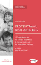 Couverture du livre « Droit du travail, droit des parents ; 170 questions sur les congés parentaux, le contrat de travail, les prestations sociales (4e édition) » de Gwenaelle Leray aux éditions Gereso