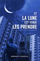 Couverture du livre « Et la lune est venue les prendre » de Bernadette Roussille aux éditions Iggybook