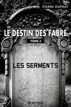 Couverture du livre « Le destin des fabre - tome 2 - les serments » de Duprat Pierre aux éditions Is Edition