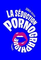 Couverture du livre « La seduction pornographique » de Roszak Romain aux éditions L'echappee