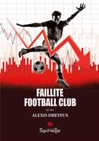 Couverture du livre « Faillite football flub » de Alexis Dreyfus aux éditions Spinelle