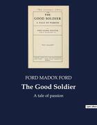 Couverture du livre « The Good Soldier : A tale of passion » de Ford Ford Madox aux éditions Culturea