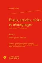 Couverture du livre « Essais, articles, récits et témoignages Tome 1 ; d'une guerre à l'autre » de Jean Giraudoux aux éditions Classiques Garnier