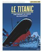 Couverture du livre « Le Titanic ; une enfant au coeur du naufrage » de Aurelien Maury et Felix Elvis et Lucie Le Moine aux éditions Milan