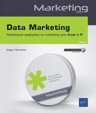 Couverture du livre « Data marketing ; statistiques appliquées au marketing avec Excel et R » de Magali Trelohan aux éditions Eni