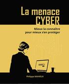 Couverture du livre « La menace cyber : Mieux la connaître pour mieux s'en protéger » de Philippe Mahieux aux éditions Eni