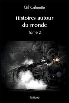 Couverture du livre « Histoires autour du monde - tome 2 » de Calmette Gil aux éditions Edilivre