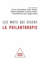 Couverture du livre « Les mots qui disent la philanthropie » de Perrine Simon-Nahum et Collectif aux éditions Odile Jacob