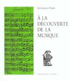 Couverture du livre « A La Decouverte De La Musique » de Jean-Jacques Rapin aux éditions Payot Lausanne