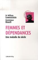 Couverture du livre « Femmes et dépendances ; une maladie du siècle » de Lowenstein/Rouch aux éditions Calmann-levy