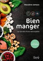 Couverture du livre « Bien manger : les secrets d'une naturopathe » de Marylene Jamaux aux éditions Dangles