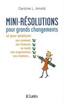 Couverture du livre « Mini-résolutions pour grands changements » de Caroline Arnold aux éditions Jc Lattes