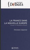 Couverture du livre « La France dans la nouvelle Europe ; assumer le changement d'échelle » de Christian Lequesne aux éditions Presses De Sciences Po