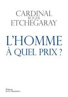 Couverture du livre « L'homme à quel prix ? » de Roger Etchegaray aux éditions La Martiniere