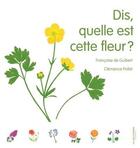 Couverture du livre « Dis, quelle est cette fleur ? » de Francoise De Guibert et Clemence Pollet aux éditions La Martiniere Jeunesse