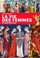 Couverture du livre « La vie des femmes au Moyen Age » de Sophie Cassagnes-Brouquet aux éditions Ouest France