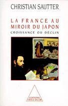 Couverture du livre « La France au miroir du Japon ; croissance ou déclin » de Christian Sautter aux éditions Odile Jacob