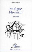 Couverture du livre « Mi-figue mi-raisin » de Mona Guerin aux éditions L'harmattan