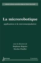 Couverture du livre « La microrobotique : applications à la micromanipulation » de Chaillet/Regnier aux éditions Hermes Science Publications