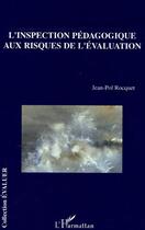 Couverture du livre « L'inspection pédagogique aux risques de l'évaluation » de Jean-Pol Rocquet aux éditions L'harmattan