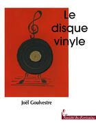 Couverture du livre « Le disque vinyle » de Joel Goulvestre aux éditions Societe Des Ecrivains
