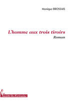 Couverture du livre « L'homme aux trois tiroirs » de Monique Brossais aux éditions Societe Des Ecrivains
