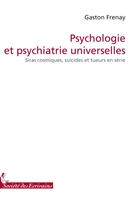 Couverture du livre « Psychologie et psychiatrie universelles ; siras cosmiques, suicides et tueurs en série » de Gaston Frenay aux éditions Societe Des Ecrivains