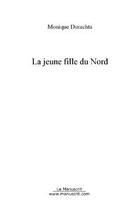 Couverture du livre « La jeune fille du nord » de Monique Durachta aux éditions Editions Le Manuscrit