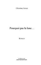 Couverture du livre « Pourquoi pas la lune... » de Coullet Christine aux éditions Editions Le Manuscrit