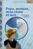 Couverture du livre « Papa, Maman, mon clone et moi » de Christophe Lambert aux éditions Syros Jeunesse