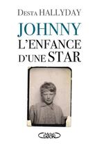 Couverture du livre « Johnny ; l'enfance d'une star » de Desta Hallyday aux éditions Michel Lafon