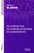 Couverture du livre « De la protection de la nature au pilotage de la biodiversité » de Patrick Blandin aux éditions Quae