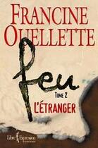 Couverture du livre « Feu t.2 ; l'étranger » de Francine Ouellette aux éditions Libre Expression