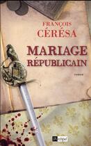 Couverture du livre « Mariage républicain ; le lys blanc » de Francois Ceresa aux éditions Archipel