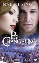 Couverture du livre « Psi-Changeling Tome 3 : caresses de glace » de Nalini Singh aux éditions Milady