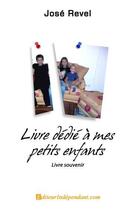 Couverture du livre « Livre dedie a mes petits enfants » de Jose Revel aux éditions Edilivre