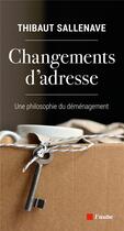 Couverture du livre « Changements d'adresse - une philosophie du demenagement » de Thibaut Sallenave aux éditions Editions De L'aube