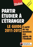 Couverture du livre « Partir étudier à l'étranger ; le guide 2011-2012 » de Sophie Collet aux éditions L'etudiant