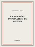 Couverture du livre « La dernière incarnation de Vautrin » de Honoré De Balzac aux éditions Bibebook