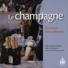 Couverture du livre « Le champagne ; une histoire franco-allemande » de Marie-Claire Desbois et Jean-Pierre Poussou aux éditions Sorbonne Universite Presses