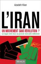 Couverture du livre « L'Iran un mouvement sans révolution » de Kian Azadeh aux éditions Michalon