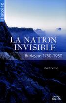 Couverture du livre « La nation invisible ; Bretagne ; 1750-1950 » de Sharif Gemie aux éditions Coop Breizh