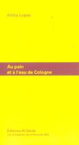 Couverture du livre « Au pain et a l'eau de cologne » de Adilia Lopes aux éditions Al Dante