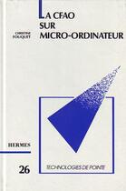 Couverture du livre « La cfao sur micro-ordinateur (technologies de pointe, 26) » de Fouquet Christine aux éditions Hermes Science Publications