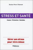 Couverture du livre « Santé et stress ; causes ; prévention ; remèdes » de Pierre Tillement aux éditions Ellebore