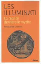 Couverture du livre « Les Illuminati ; la réalité derrière le mythe » de Arnaud De La Croix aux éditions Editions Racine