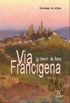 Couverture du livre « Via Francigena : le chemin de Rome » de Dominique De La Barre aux éditions Nevicata