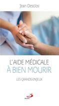 Couverture du livre « L'aide médicale à bien mourir ; les grands enjeux » de Jean Desclos aux éditions Mediaspaul