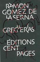 Couverture du livre « Greguerias » de Ramon Gomez De La Serna aux éditions Cent Pages